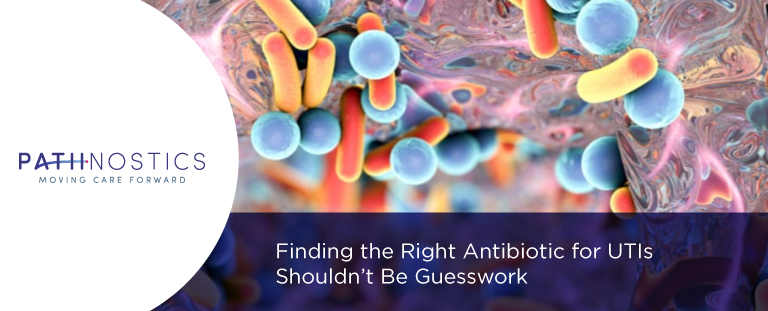 Finding the Right Antibiotic for UTIs Shouldn’t Be Guesswork